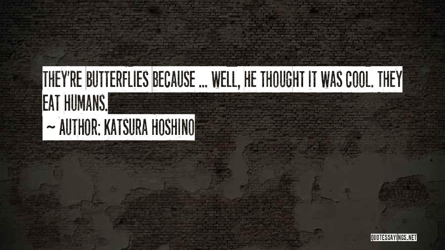 Katsura Hoshino Quotes: They're Butterflies Because ... Well, He Thought It Was Cool. They Eat Humans.