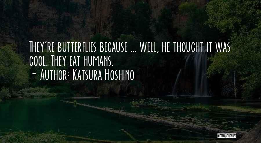 Katsura Hoshino Quotes: They're Butterflies Because ... Well, He Thought It Was Cool. They Eat Humans.