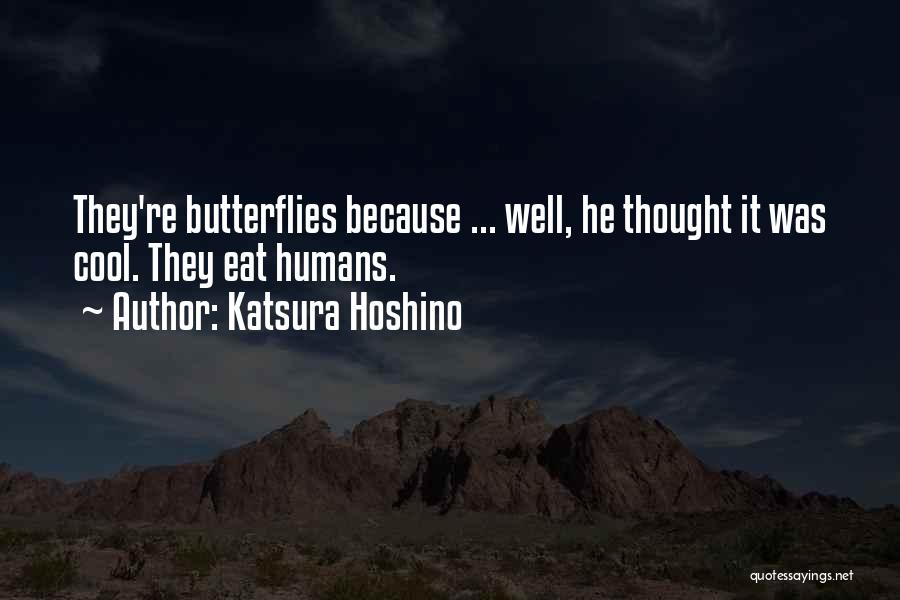 Katsura Hoshino Quotes: They're Butterflies Because ... Well, He Thought It Was Cool. They Eat Humans.