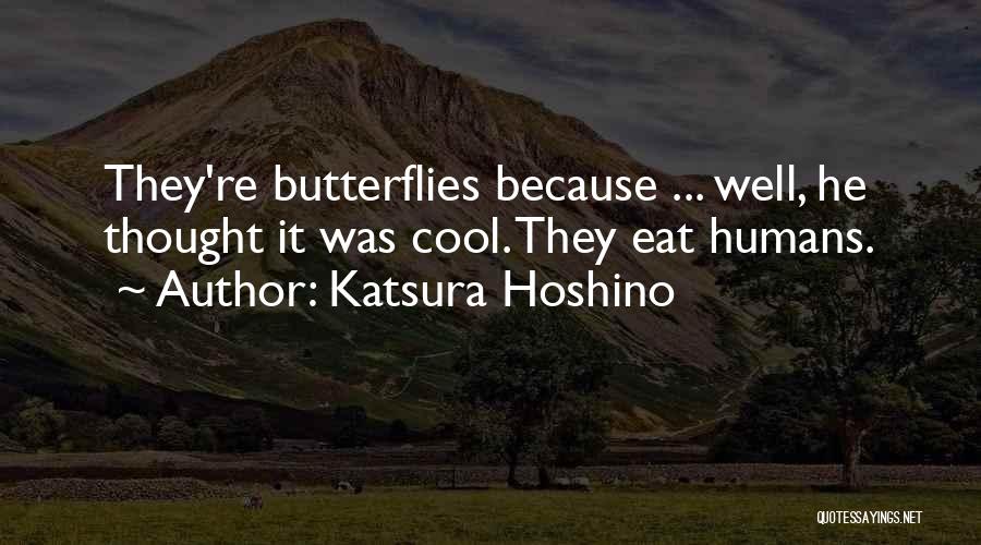 Katsura Hoshino Quotes: They're Butterflies Because ... Well, He Thought It Was Cool. They Eat Humans.