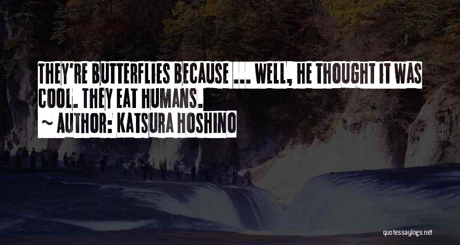 Katsura Hoshino Quotes: They're Butterflies Because ... Well, He Thought It Was Cool. They Eat Humans.