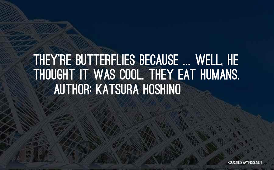 Katsura Hoshino Quotes: They're Butterflies Because ... Well, He Thought It Was Cool. They Eat Humans.