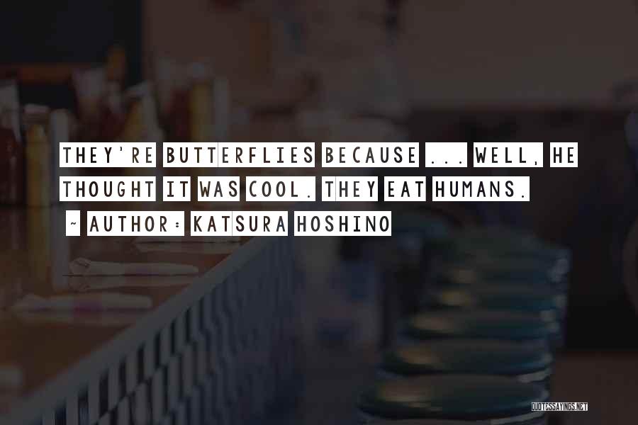 Katsura Hoshino Quotes: They're Butterflies Because ... Well, He Thought It Was Cool. They Eat Humans.