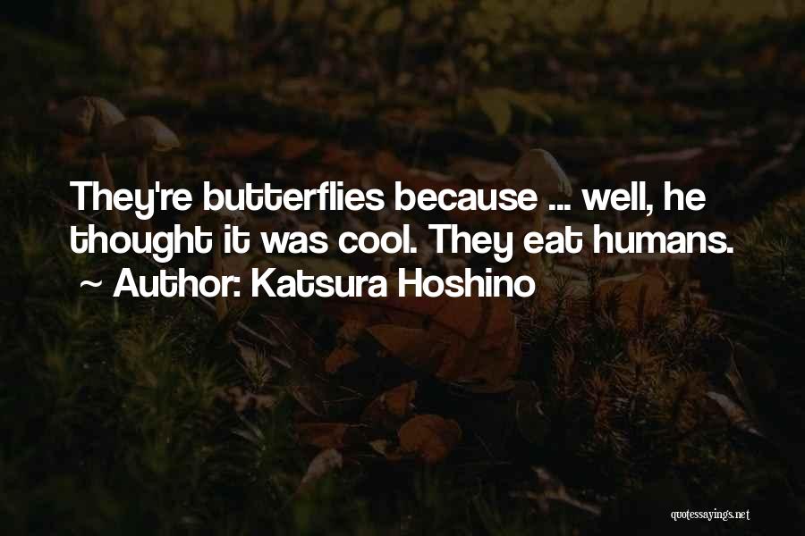 Katsura Hoshino Quotes: They're Butterflies Because ... Well, He Thought It Was Cool. They Eat Humans.