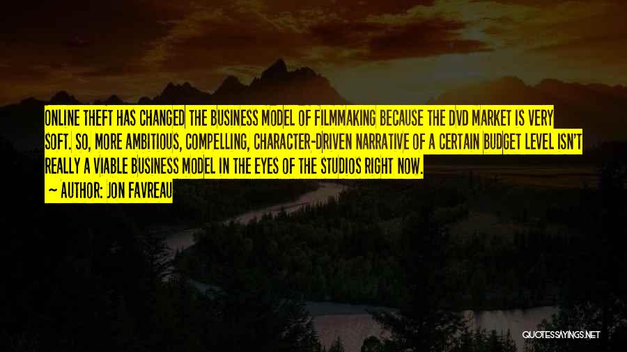 Jon Favreau Quotes: Online Theft Has Changed The Business Model Of Filmmaking Because The Dvd Market Is Very Soft. So, More Ambitious, Compelling,