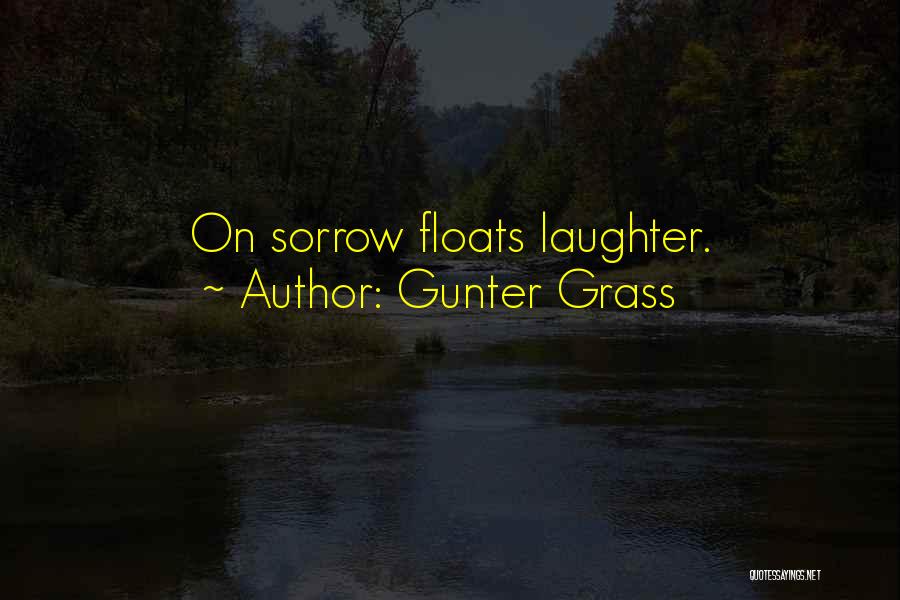 Gunter Grass Quotes: On Sorrow Floats Laughter.