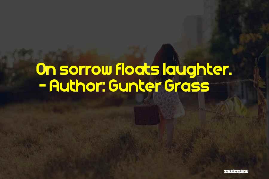 Gunter Grass Quotes: On Sorrow Floats Laughter.