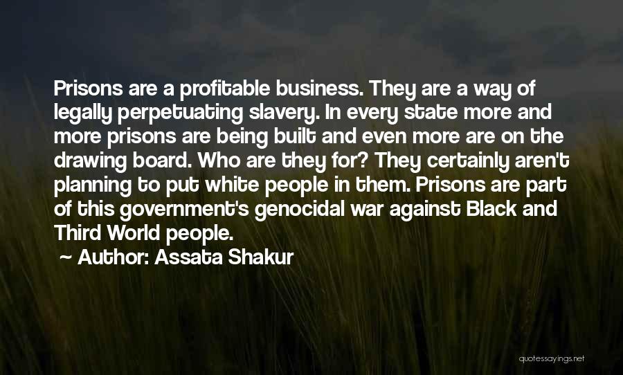 Assata Shakur Quotes: Prisons Are A Profitable Business. They Are A Way Of Legally Perpetuating Slavery. In Every State More And More Prisons