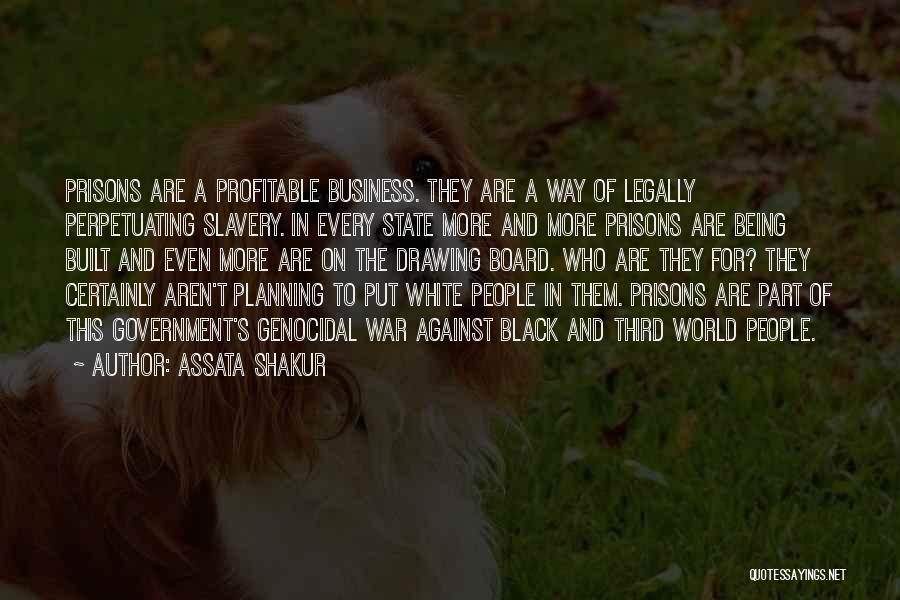 Assata Shakur Quotes: Prisons Are A Profitable Business. They Are A Way Of Legally Perpetuating Slavery. In Every State More And More Prisons