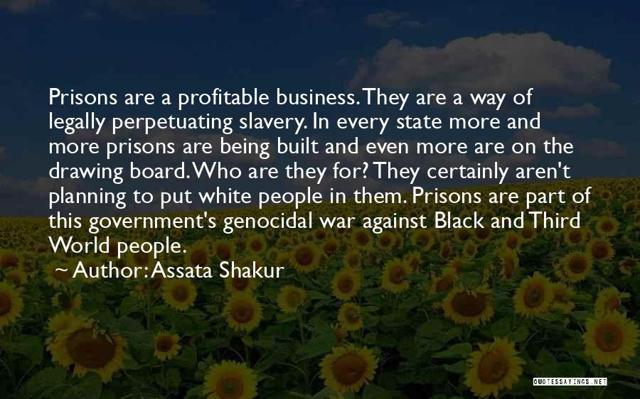 Assata Shakur Quotes: Prisons Are A Profitable Business. They Are A Way Of Legally Perpetuating Slavery. In Every State More And More Prisons