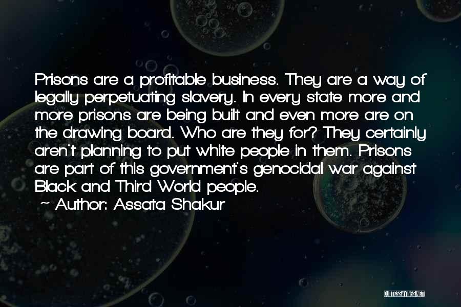 Assata Shakur Quotes: Prisons Are A Profitable Business. They Are A Way Of Legally Perpetuating Slavery. In Every State More And More Prisons