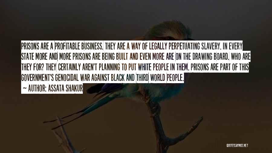 Assata Shakur Quotes: Prisons Are A Profitable Business. They Are A Way Of Legally Perpetuating Slavery. In Every State More And More Prisons