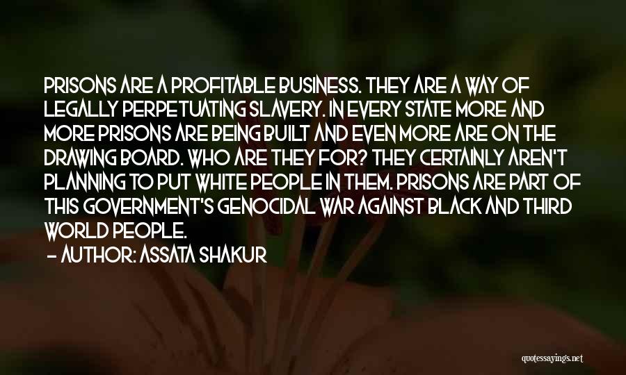 Assata Shakur Quotes: Prisons Are A Profitable Business. They Are A Way Of Legally Perpetuating Slavery. In Every State More And More Prisons