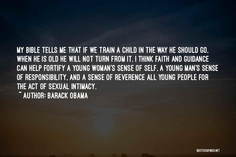 Barack Obama Quotes: My Bible Tells Me That If We Train A Child In The Way He Should Go, When He Is Old