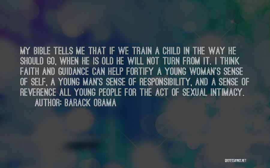 Barack Obama Quotes: My Bible Tells Me That If We Train A Child In The Way He Should Go, When He Is Old