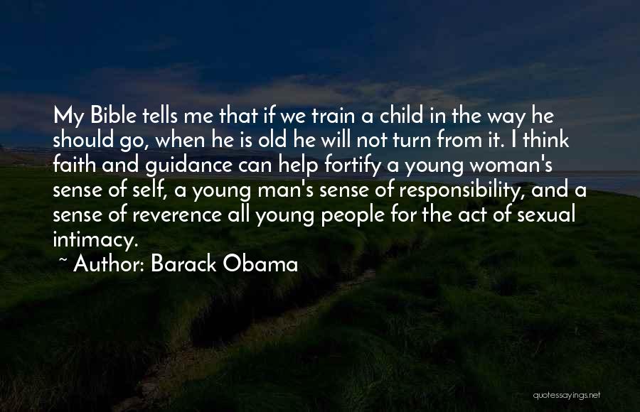 Barack Obama Quotes: My Bible Tells Me That If We Train A Child In The Way He Should Go, When He Is Old