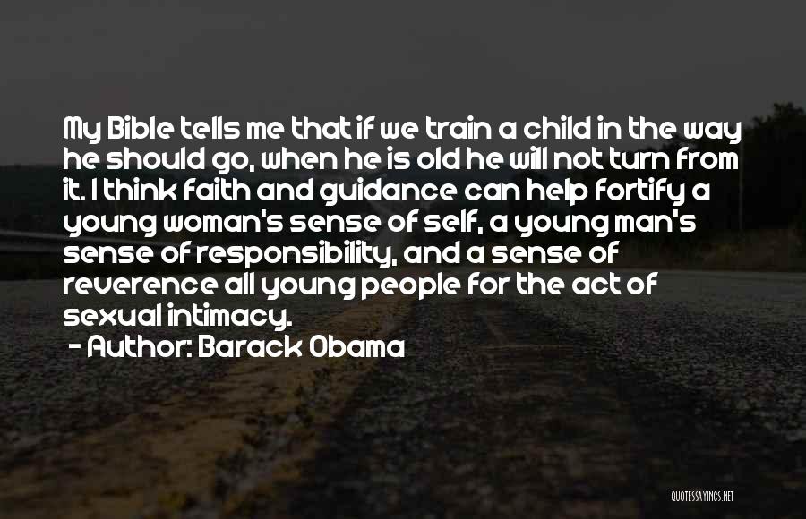 Barack Obama Quotes: My Bible Tells Me That If We Train A Child In The Way He Should Go, When He Is Old