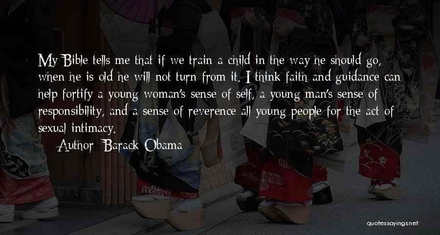 Barack Obama Quotes: My Bible Tells Me That If We Train A Child In The Way He Should Go, When He Is Old