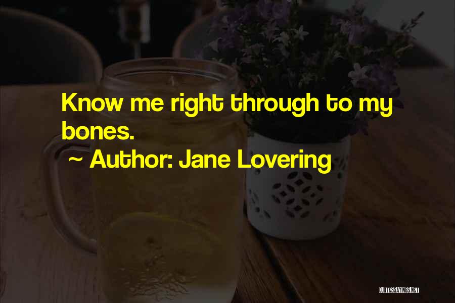 Jane Lovering Quotes: Know Me Right Through To My Bones.