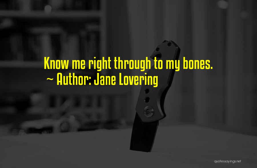 Jane Lovering Quotes: Know Me Right Through To My Bones.