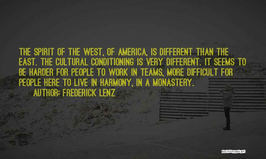 Frederick Lenz Quotes: The Spirit Of The West, Of America, Is Different Than The East. The Cultural Conditioning Is Very Different. It Seems
