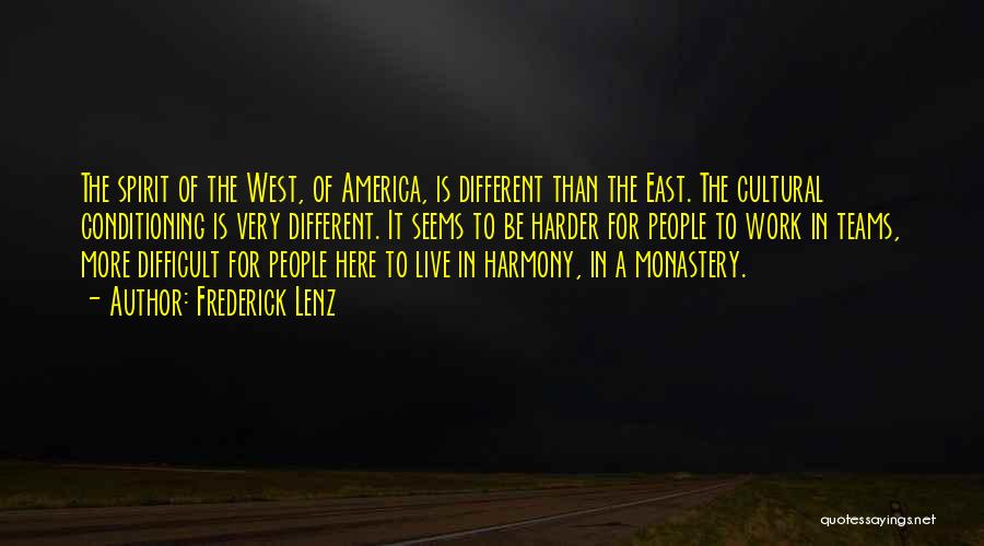 Frederick Lenz Quotes: The Spirit Of The West, Of America, Is Different Than The East. The Cultural Conditioning Is Very Different. It Seems