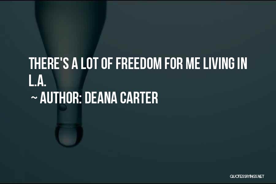 Deana Carter Quotes: There's A Lot Of Freedom For Me Living In L.a.