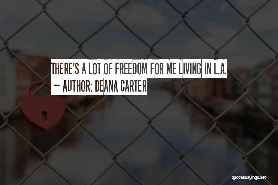 Deana Carter Quotes: There's A Lot Of Freedom For Me Living In L.a.