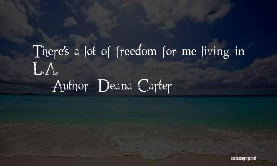 Deana Carter Quotes: There's A Lot Of Freedom For Me Living In L.a.