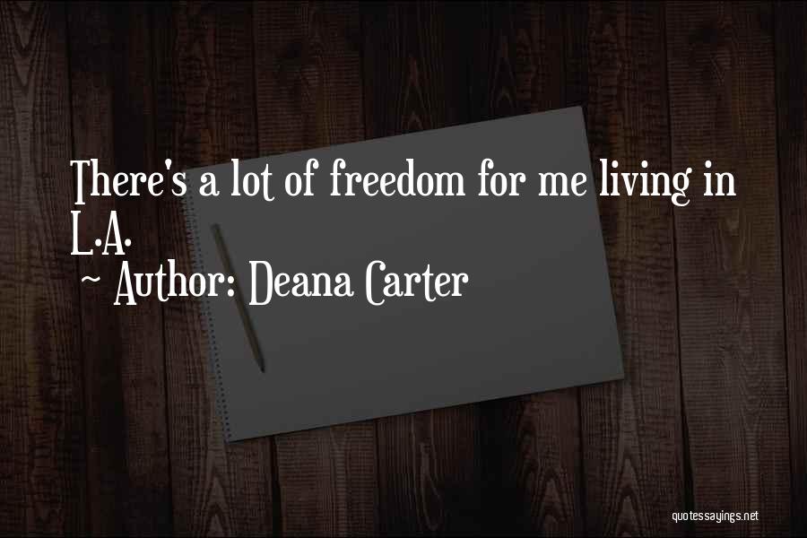 Deana Carter Quotes: There's A Lot Of Freedom For Me Living In L.a.