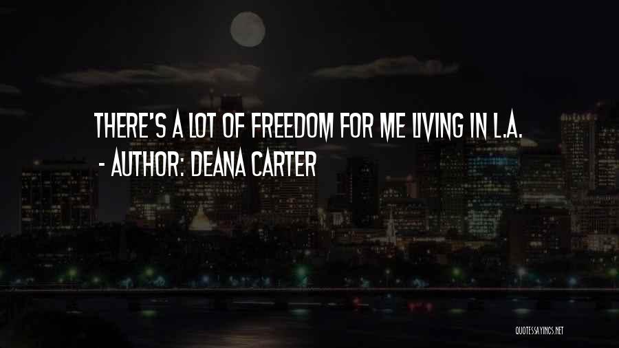 Deana Carter Quotes: There's A Lot Of Freedom For Me Living In L.a.