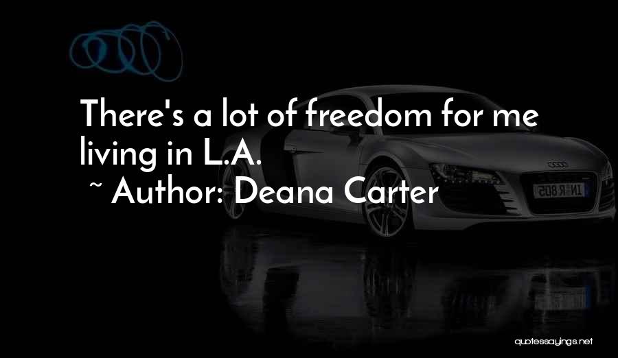 Deana Carter Quotes: There's A Lot Of Freedom For Me Living In L.a.