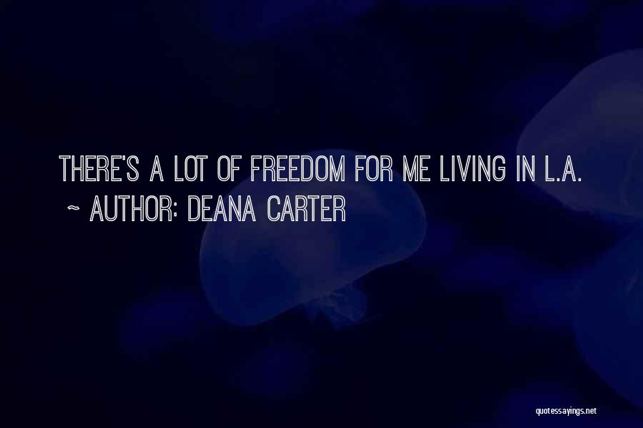 Deana Carter Quotes: There's A Lot Of Freedom For Me Living In L.a.