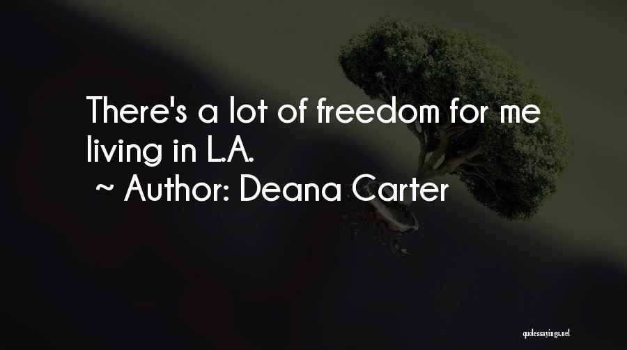 Deana Carter Quotes: There's A Lot Of Freedom For Me Living In L.a.