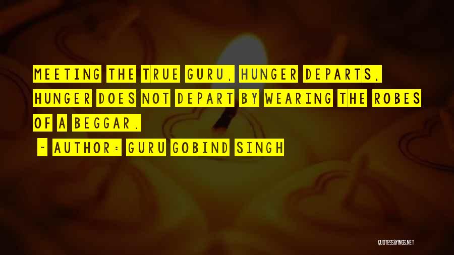 Guru Gobind Singh Quotes: Meeting The True Guru, Hunger Departs, Hunger Does Not Depart By Wearing The Robes Of A Beggar.