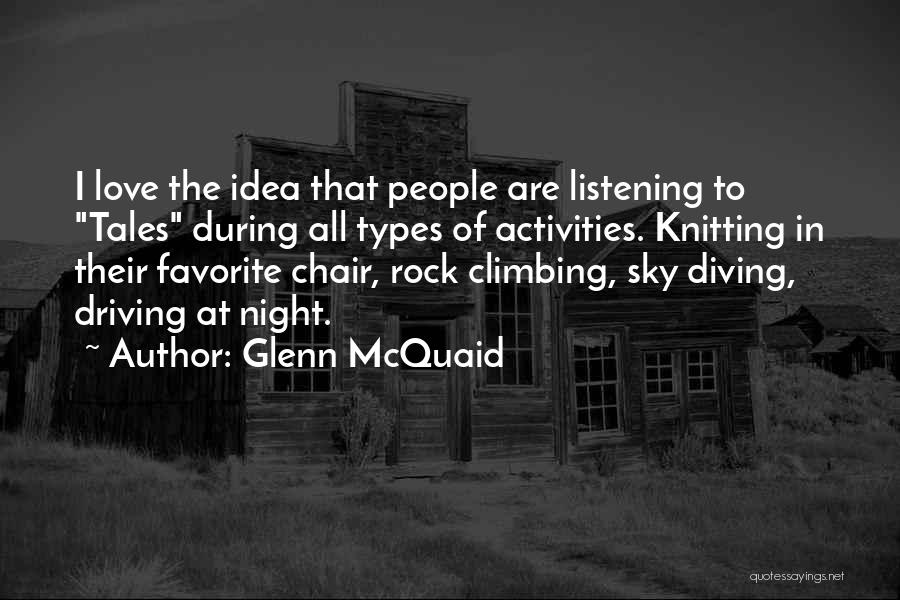 Glenn McQuaid Quotes: I Love The Idea That People Are Listening To Tales During All Types Of Activities. Knitting In Their Favorite Chair,