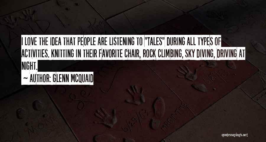 Glenn McQuaid Quotes: I Love The Idea That People Are Listening To Tales During All Types Of Activities. Knitting In Their Favorite Chair,