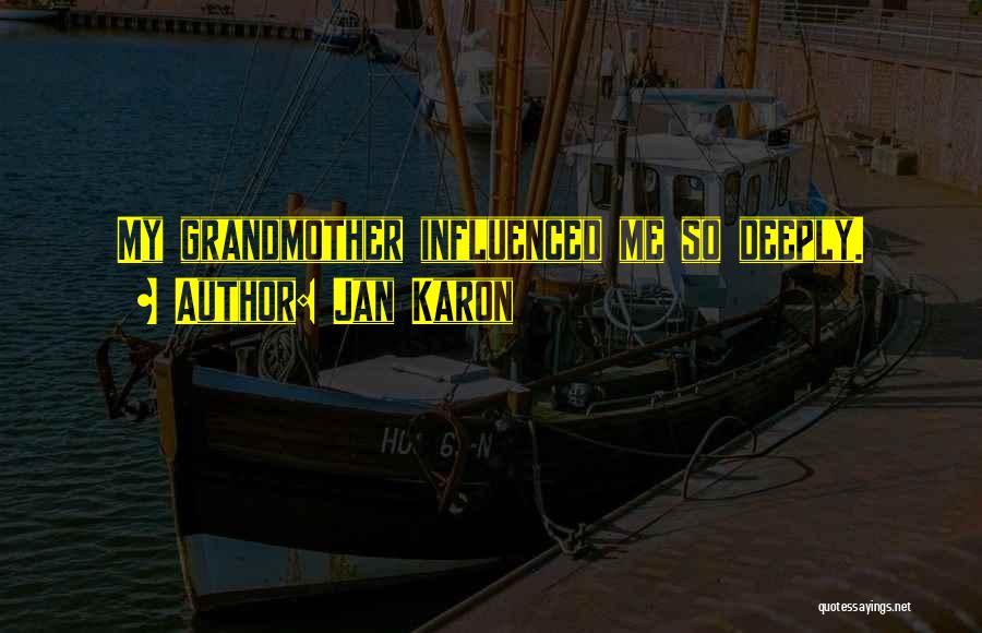 Jan Karon Quotes: My Grandmother Influenced Me So Deeply.