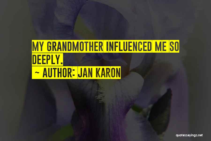Jan Karon Quotes: My Grandmother Influenced Me So Deeply.