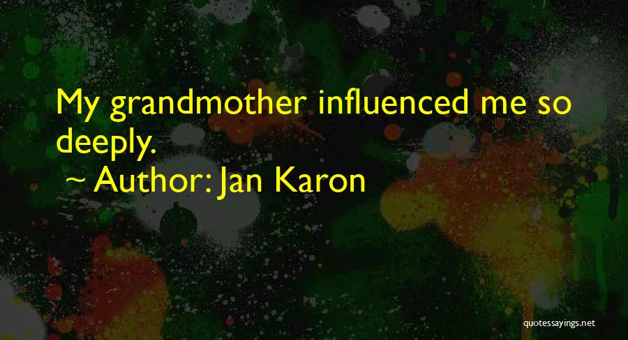 Jan Karon Quotes: My Grandmother Influenced Me So Deeply.