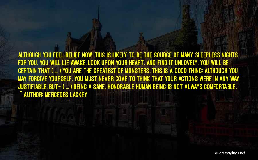 Mercedes Lackey Quotes: Although You Feel Relief Now, This Is Likely To Be The Source Of Many Sleepless Nights For You. You Will