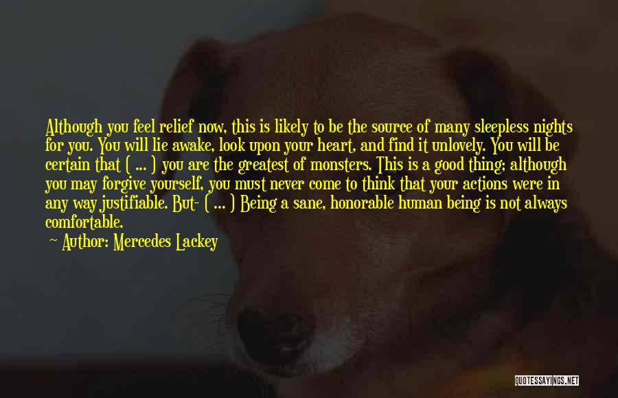 Mercedes Lackey Quotes: Although You Feel Relief Now, This Is Likely To Be The Source Of Many Sleepless Nights For You. You Will