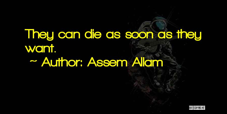 Assem Allam Quotes: They Can Die As Soon As They Want.