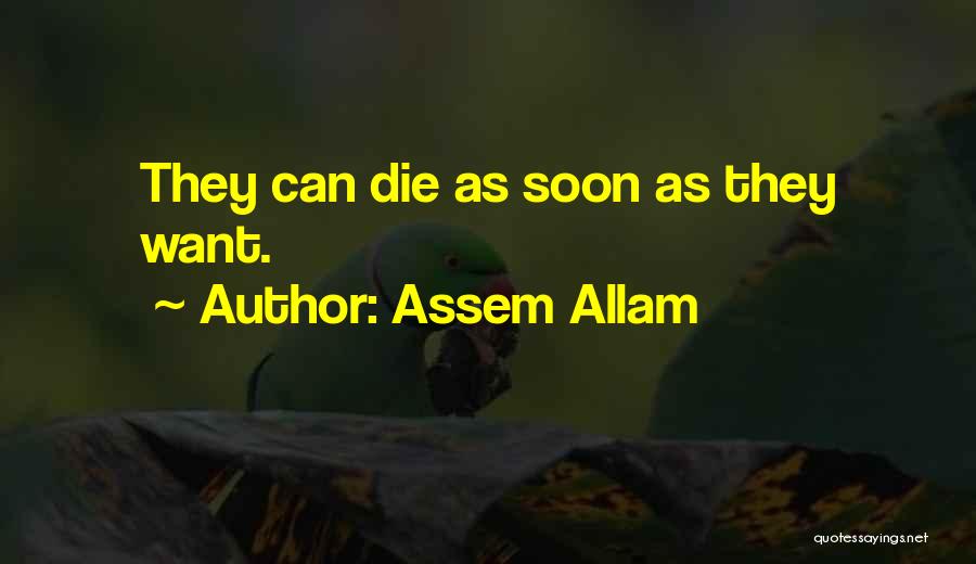 Assem Allam Quotes: They Can Die As Soon As They Want.