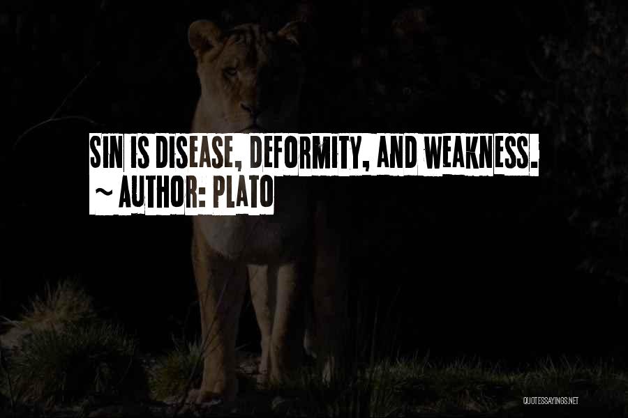 Plato Quotes: Sin Is Disease, Deformity, And Weakness.