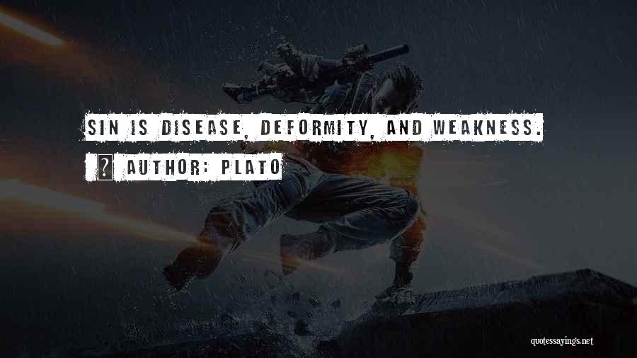 Plato Quotes: Sin Is Disease, Deformity, And Weakness.