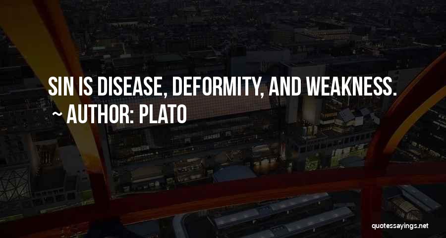 Plato Quotes: Sin Is Disease, Deformity, And Weakness.