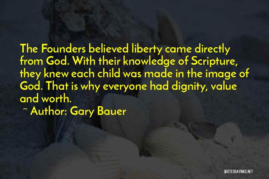 Gary Bauer Quotes: The Founders Believed Liberty Came Directly From God. With Their Knowledge Of Scripture, They Knew Each Child Was Made In