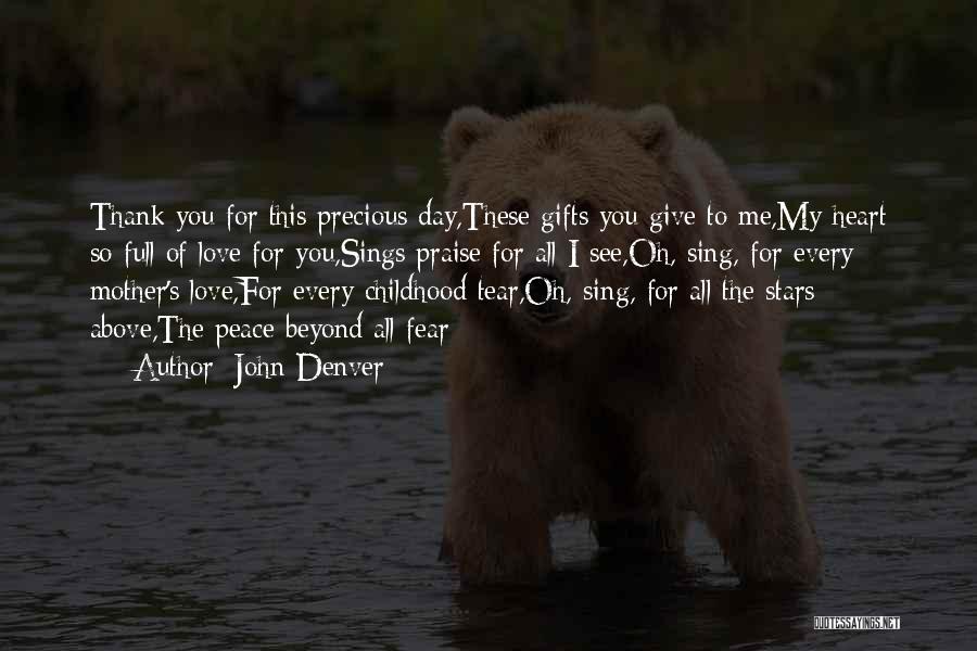 John Denver Quotes: Thank You For This Precious Day,these Gifts You Give To Me,my Heart So Full Of Love For You,sings Praise For