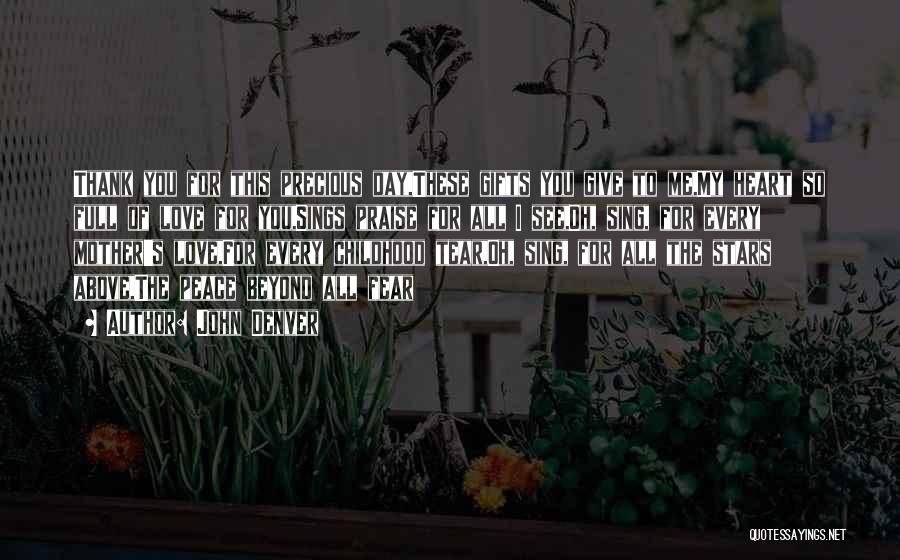 John Denver Quotes: Thank You For This Precious Day,these Gifts You Give To Me,my Heart So Full Of Love For You,sings Praise For